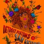 Orange poster decorated with a drawing of a black woman with large curly hair, surrounded by green leaves, monarch butterflies, and red, purple, and blue roses. Below her is red, blue, and yellow stylized text that reads Detroit Pistons versus San Antonio Spurs.