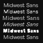 Black poster with white text that says "Midwest Sans", repeated vertically six times. Each line of text is written in a different font.