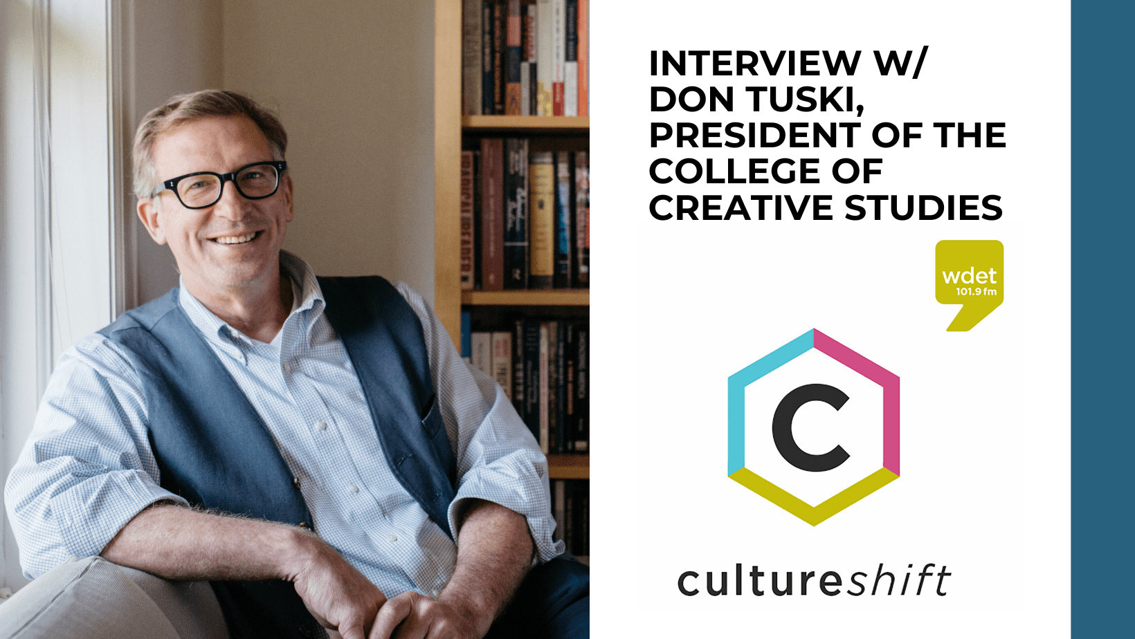 split image with Don Tuski on the left and the WDET Culture Shift show logo on the right with the text, "Interview W/ Don Tuski, President of the College for Creative Studies"