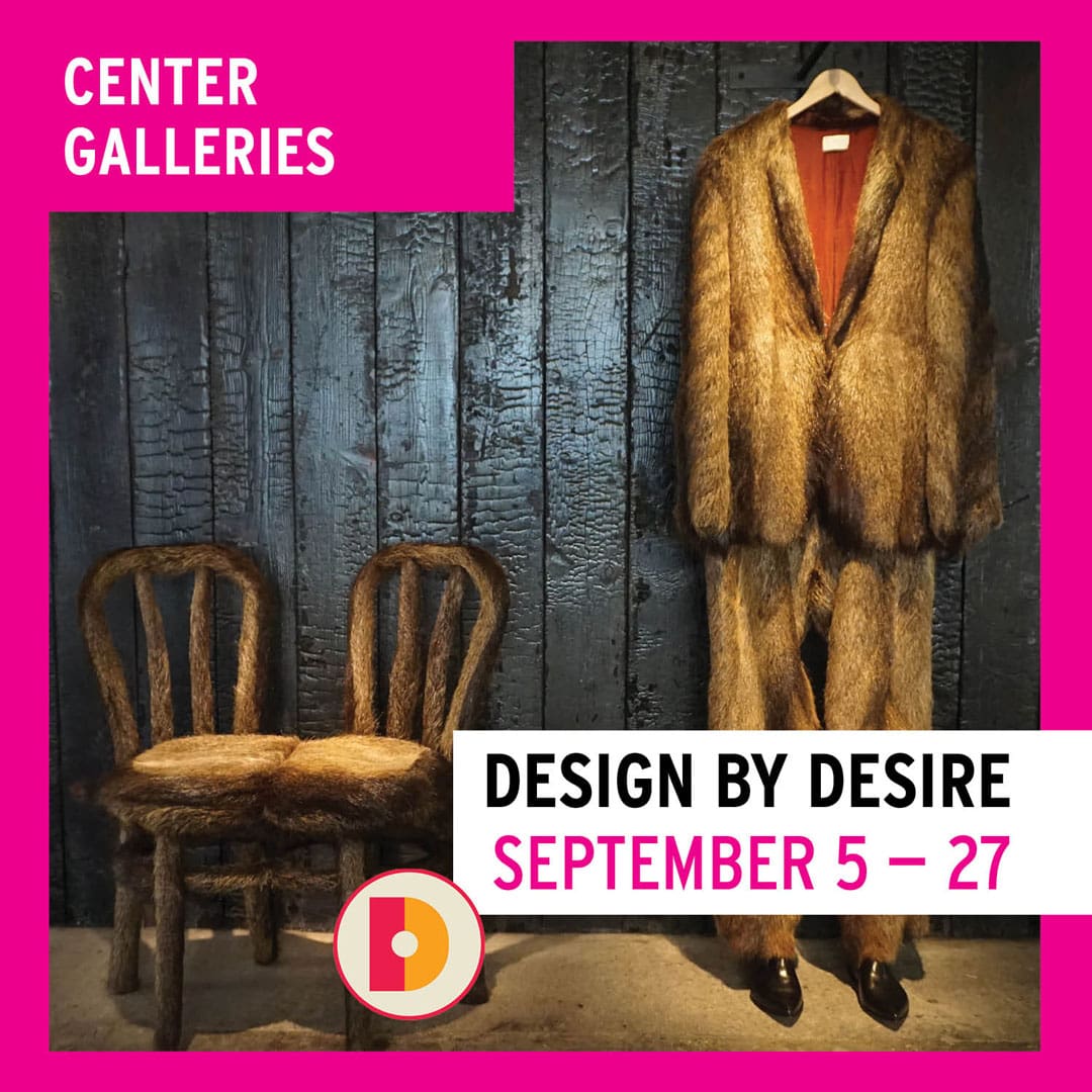 Promotional graphic for ‘Design by Desire’ exhibition at Center Galleries during September 5–27.