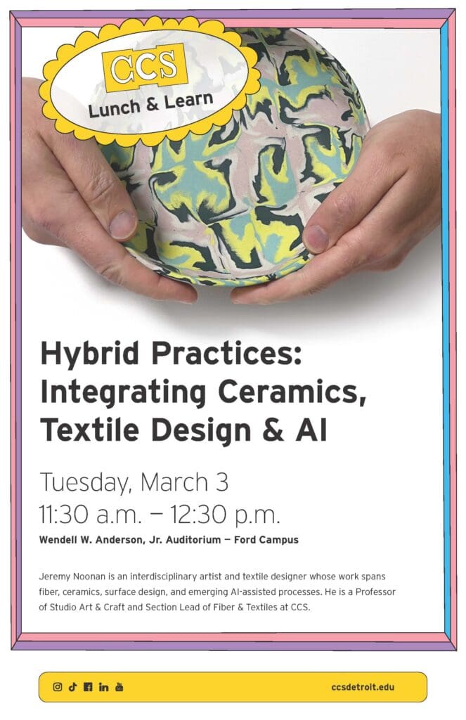 Poster for a CCS Lunch & Learn event titled "Hybrid Practices: Integrating Ceramics, Textile Design & AI." The event is on Tuesday, March 3, from 11:30 a.m. to 12:30 p.m. and features a pair of hands holding a colorful, patterned ceramic object.