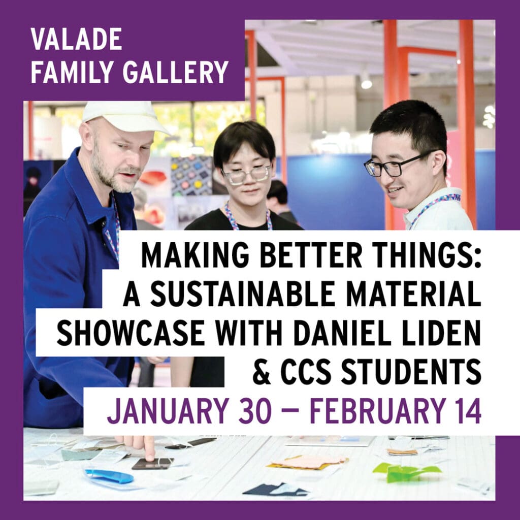 Promotional graphic for the Making Better Things: A Sustainable Material Showcase with Daniel Liden and CCS Students Exhibition