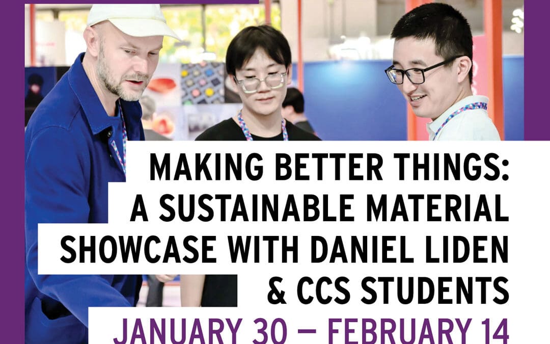 POSTPONED: Making Better Things: A Sustainable Material Showcase with Daniel Liden and CCS Students
